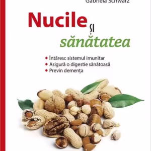 Nucile şi sănătatea - Paperback brosat - Gabriela Schwarz - Casa