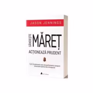 Gândește măreț, acționează prudent - Paperback brosat - Jason Jennings - Act și Politon