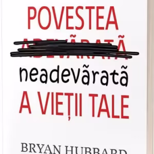 Povestea neadevărată a vieţii tale - Paperback brosat - Bryan Hubbard - Act și Politon