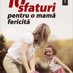 10 sfaturi pentru o mamă fericită - Paperback brosat - Meg Meeker - Niculescu