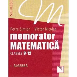 Memorator Matematică Clasele 9-12. Algebră - Paperback brosat - Petre Simion, Victor Nicolae - Niculescu