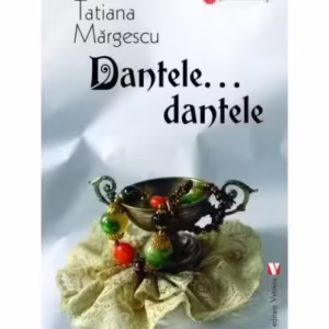 Dantele, dantele… - Paperback brosat - Tatiana Mărgescu - Vremea