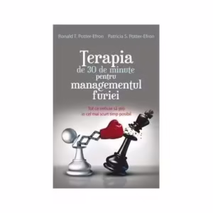 Terapia de 30 de minute pentru managementul furiei - Paperback brosat - Patricia S. Potter-Efron, Ronald T. Potter-Efron - All