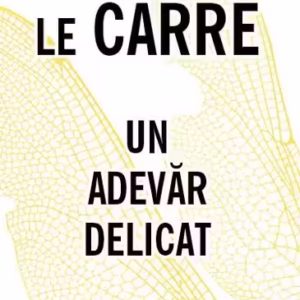 Un adevăr delicat - Hardcover - John le Carré - RAO