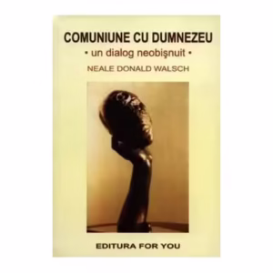 Comuniune cu Dumnezeu. Un dialog neobișnuit - Paperback - Neale Donald Walsch - For You