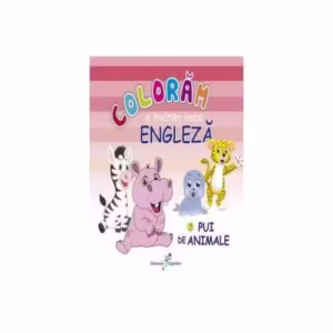 Colorăm şi învăţăm limba engleză. Nr.7. Pui de animale - Paperback - Roxana Geantă - Galaxia Copiilor