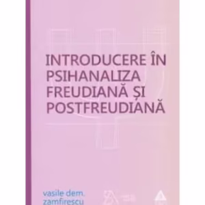 Introducere în psihanaliza freudiană şi postfreudiană - Paperback brosat - Vasile Dem. Zamfirescu - Trei