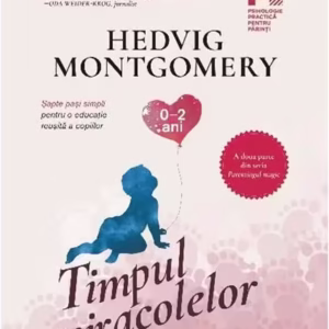 Timpul miracolelor. Șapte pași simpli pentru o educație reușită a copiilor - Paperback brosat - Hedvig Montgomery - Trei