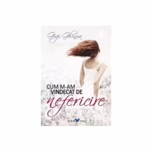 Cum m-am vindecat de nefericire - Paperback brosat - Gigi Ghinea - Sian Books