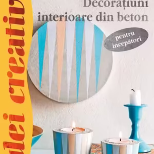Decoraţiuni interioare din beton pentru începători. Idei creative 112 - Paperback - *** - Casa