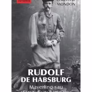 Rudolf de Habsburg. Mayerling sau sfârşitul unui imperiu - Paperback brosat - Christine Mondon - Corint