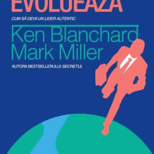 Marii lideri evoluează - Paperback brosat - Ken Blanchard, Mark Miller - Curtea Veche
