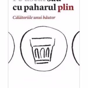Pe uscat sau cu paharul plin. Călătoriile unui băutor - Paperback brosat - Lawrence Osborne - Publica