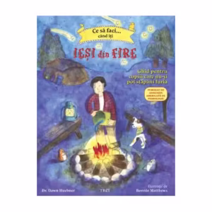 Ce să faci... când îţi ieşi din fire - Paperback brosat - Dawn Huebner - Trei