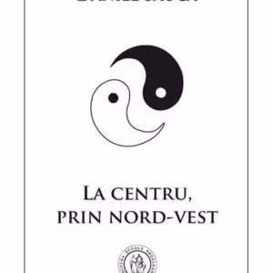 La centru, prin nord-vest - Paperback brosat - Daniel Săuca - Școala Ardeleană