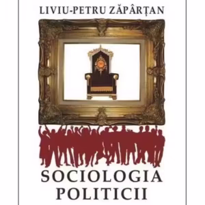 Sociologia politicii - Paperback brosat - Liviu-Petru Zăpârțan - Școala Ardeleană