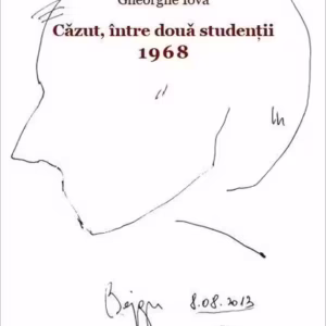 Căzut, între două studenții. 1968. 1968: ”Și am ales, și am plecat” - Paperback brosat - Gheorghe Iova - Eikon