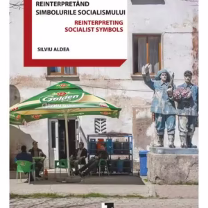 Reinterpretând simbolurile socialismului - Paperback brosat - Silviu Aldea - Tact