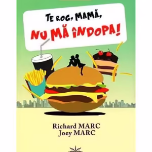Te rog, mamă, nu mă îndopa! - Paperback brosat - Joey Marc, Richard Marc - Livingstone