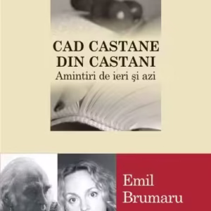 Cad castane din castani. Amintiri de ieri şi azi - Paperback brosat - Emil Brumaru, Veronica D. Niculescu - Polirom