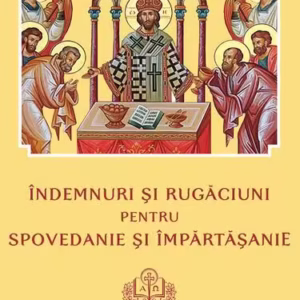 Îndemnuri şi Rugăciuni pentru Spovedanie şi Împărtăşanie - Paperback brosat - Colectiv - Institutului Biblic şi de Misiune Ortodoxă