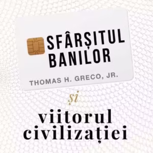 Sfârșitul banilor și viitorul civilizației - Paperback brosat - Thomas H. Greco Jr. - Curtea Veche