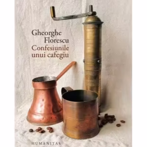 Confesiunile unui cafegiu - Hardcover - Gheorghe Florescu - Humanitas