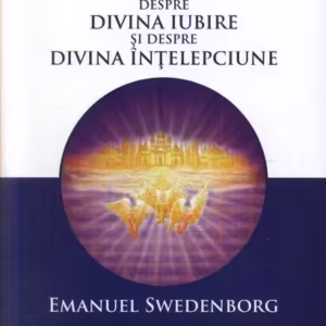 Înţelepciunea angelică despre divina iubire şi despre înţelepciune - Paperback brosat - Emanuel Swedenborg - Firul Ariadnei