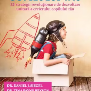 Creierul copilului tău. Dezvoltarea integrală a creierului la copii - Paperback brosat - Daniel J. Siegel, Tina Payne Bryson - For You