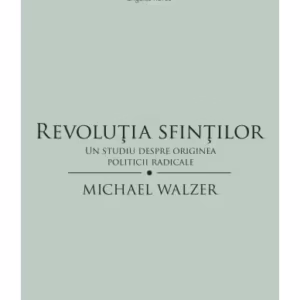 Revoluţia sfinţilor. Un studiu despre originea politicii radicale - Paperback brosat - Michael Walzer - Tact