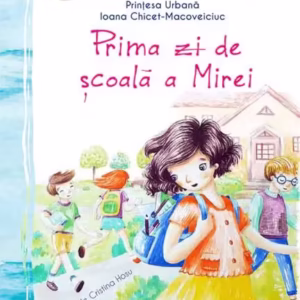 Prima zi de școală a Mirei - Paperback brosat - Ioana Chicet-Macoveiciuc - Didactica Publishing House