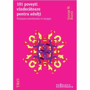 101 poveşti vindecătoare pentru adulţi. Folosirea metaforelor în terapie - Paperback - George W. Burns - Trei
