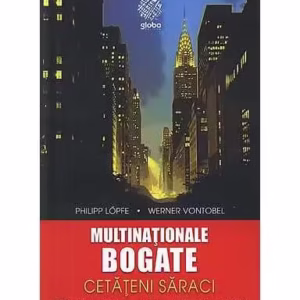 Multinaţionale bogate, cetăţeni săraci - Paperback brosat - Philipp Löpfe, Werner Vontobel - Globo