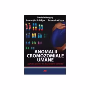 Anomalii cromozomiale umane. Aspecte genetice în diagnosticul prenatal - Paperback brosat - Daniela Neagoş, Laurenţiu Bohîlţea, Ruxandra Creţu - All