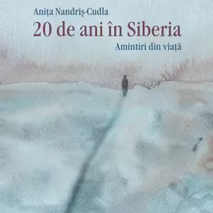20 de ani în Siberia - Hardcover - Aniţa Nandriş-Cudla - Humanitas