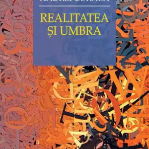 Realitatea şi umbra - Paperback brosat - Andrei Cornea - Humanitas