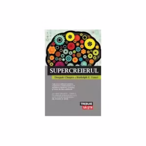 Supercreierul. Cum să-ţi eliberezi puterea explozivă a minţii pentru a-ţi maximiza sănătatea, fericirea şi starea de bine spirituală - Paperback brosat - Dr. Deepak Chopra, Rudolph E. Tanzi - Lifestyle