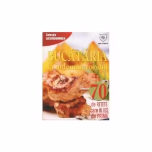 Bucătăria la îndemana oricui. 70 de reţete care îţi ies din prima - Paperback brosat - Autor Colectiv - House of Guides