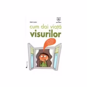 Cum dai viaţă visurilor - Paperback brosat - Alain Losier - House of Guides