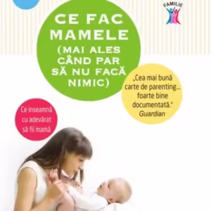 Ce fac mamele (mai ales când par să nu facă nimic) - Paperback brosat - Naomi Stadlen - Litera