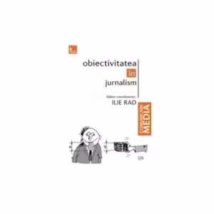 Obiectivitatea în jurnalism - Paperback brosat - Ilie Rad - Tritonic