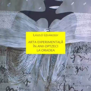 Arta experimentală în anii optzeci la Oradea - Paperback brosat - Laszlo Ujvarossy - Idea Design