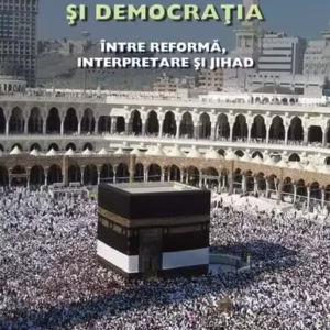 Islamul politic şi democraţia. Între reformă, interpretare şi Jihad - Hardcover - Mihaela Matei - RAO