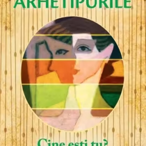 Arhetipurile. Cine ești tu? - Paperback brosat - Caroline Myss - For You