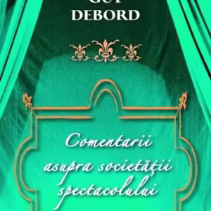 Comentarii asupra societăţii spectacolului - Paperback brosat - Guy Debord - RAO