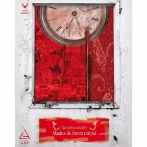 Maşina de întors timpul - Paperback - Daniela Matei - Art