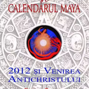 Christos şi calendarul maya. 2012 şi venirea Antichristului - Paperback brosat - Kevin Dann, Robert Powell - Univers Enciclopedic
