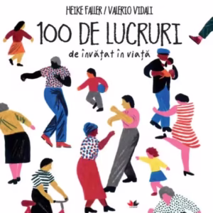 100 de lucruri de învățat în viață – Hardcover – Heike Faller, Valerio Vidali – Litera