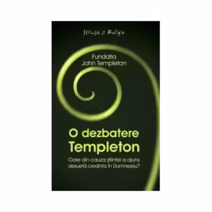 O dezbatere Templeton - Paperback brosat - Fundaţia John Templeton - Curtea Veche