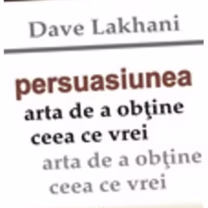 Persuasiunea. Arta de a obţine ceea ce vrei - Paperback - Dave Lakhani - Amaltea